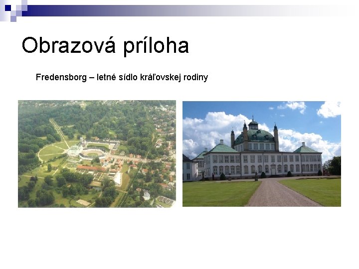 Obrazová príloha Fredensborg – letné sídlo kráľovskej rodiny 