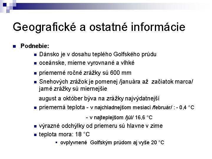 Geografické a ostatné informácie n Podnebie: n Dánsko je v dosahu teplého Golfského prúdu