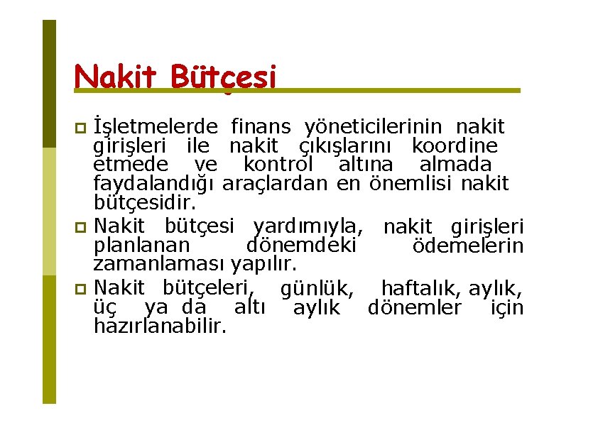 Nakit Bütçesi İşletmelerde finans yöneticilerinin nakit girişleri ile nakit çıkışlarını koordine etmede ve kontrol