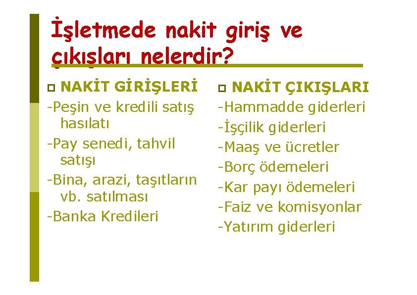 İşletmede nakit giriş ve çıkışları nelerdir? NAKİT GİRİŞLERİ -Peşin ve kredili satış hasılatı -Pay