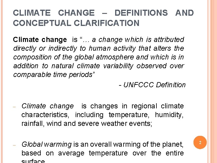 CLIMATE CHANGE – DEFINITIONS AND CONCEPTUAL CLARIFICATION Climate change is “… a change which