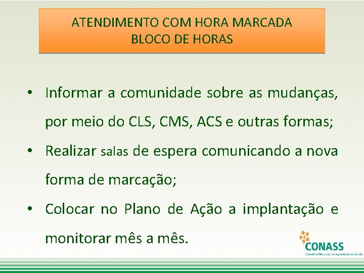 ATENDIMENTO COM HORA MARCADA BLOCO DE HORAS • Informar a comunidade sobre as mudanças,