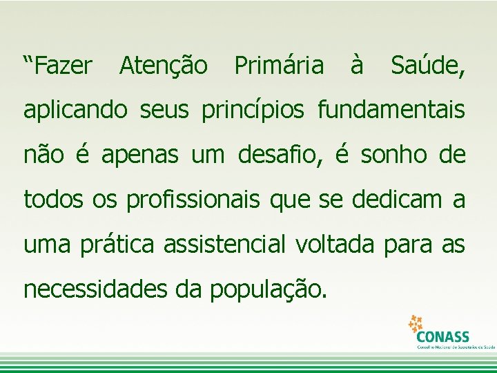 “Fazer Atenção Primária à Saúde, aplicando seus princípios fundamentais não é apenas um desafio,