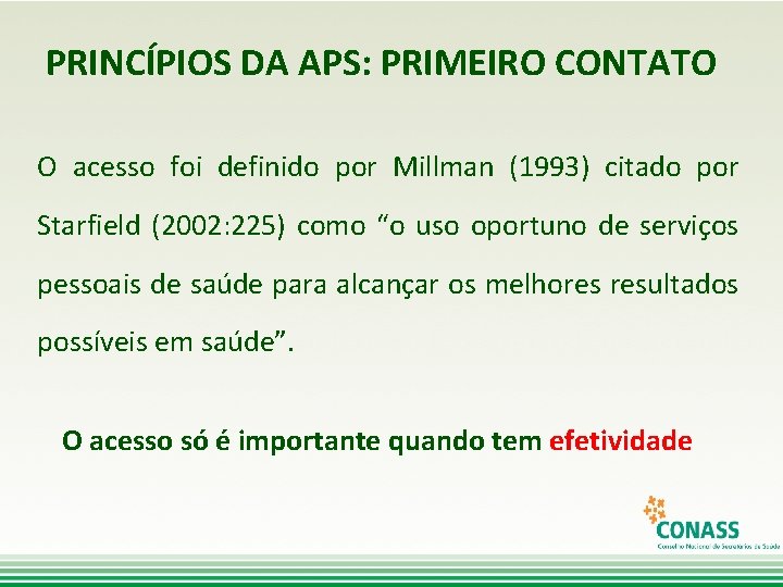 PRINCÍPIOS DA APS: PRIMEIRO CONTATO O acesso foi definido por Millman (1993) citado por