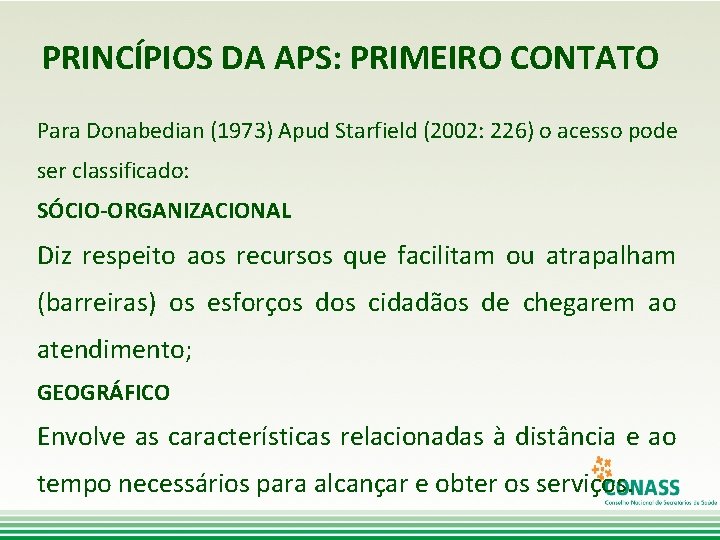 PRINCÍPIOS DA APS: PRIMEIRO CONTATO Para Donabedian (1973) Apud Starfield (2002: 226) o acesso