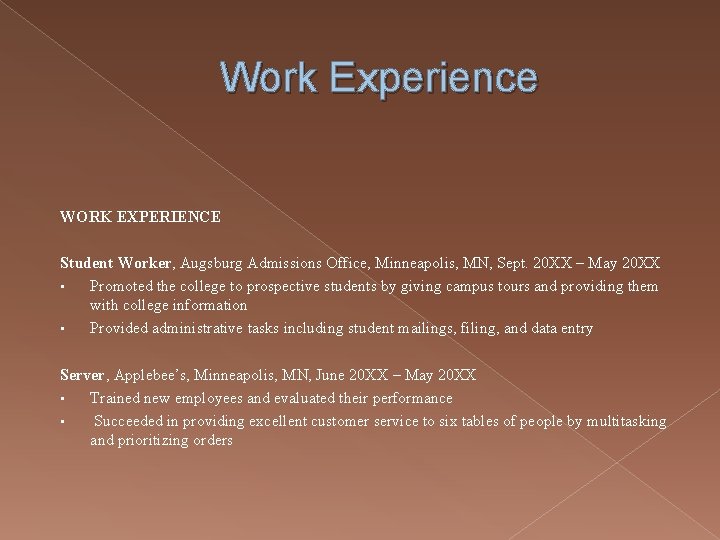 Work Experience WORK EXPERIENCE Student Worker, Augsburg Admissions Office, Minneapolis, MN, Sept. 20 XX