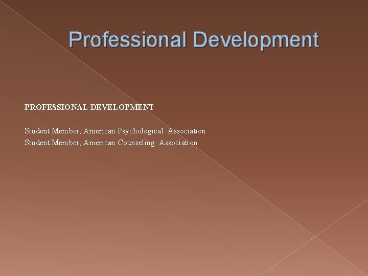 Professional Development PROFESSIONAL DEVELOPMENT Student Member, American Psychological Association Student Member, American Counseling Association