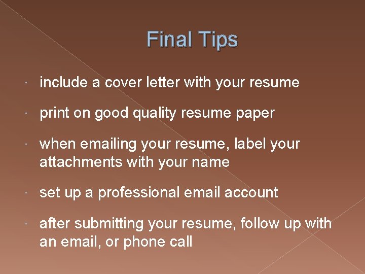 Final Tips include a cover letter with your resume print on good quality resume