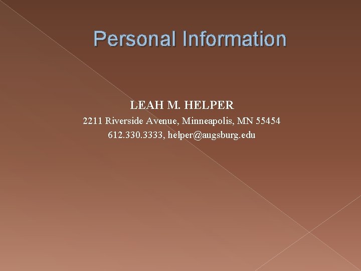 Personal Information LEAH M. HELPER 2211 Riverside Avenue, Minneapolis, MN 55454 612. 330. 3333,
