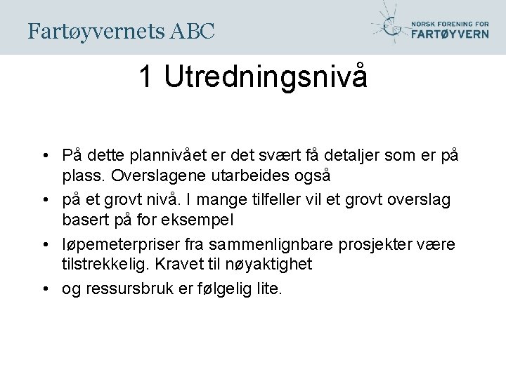 Fartøyvernets ABC 1 Utredningsnivå • På dette plannivået er det svært få detaljer som