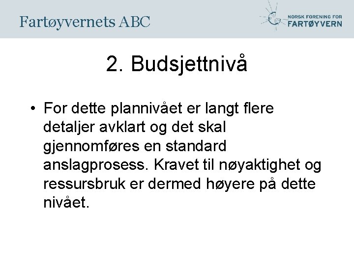 Fartøyvernets ABC 2. Budsjettnivå • For dette plannivået er langt flere detaljer avklart og