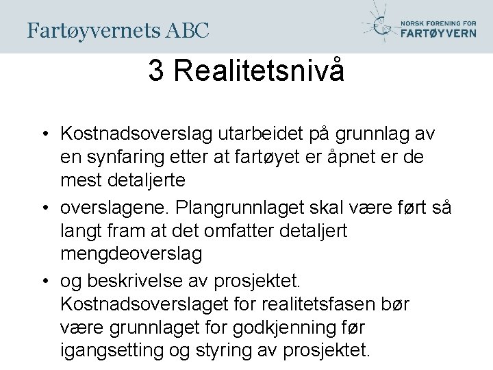 Fartøyvernets ABC 3 Realitetsnivå • Kostnadsoverslag utarbeidet på grunnlag av en synfaring etter at