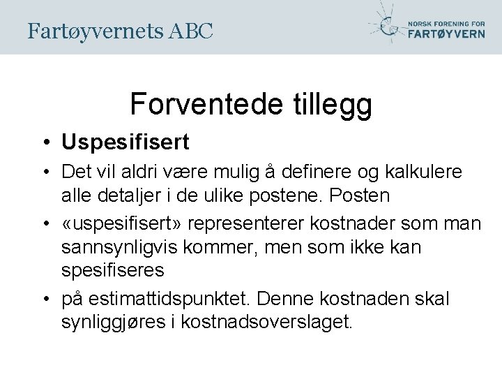 Fartøyvernets ABC Forventede tillegg • Uspesifisert • Det vil aldri være mulig å definere