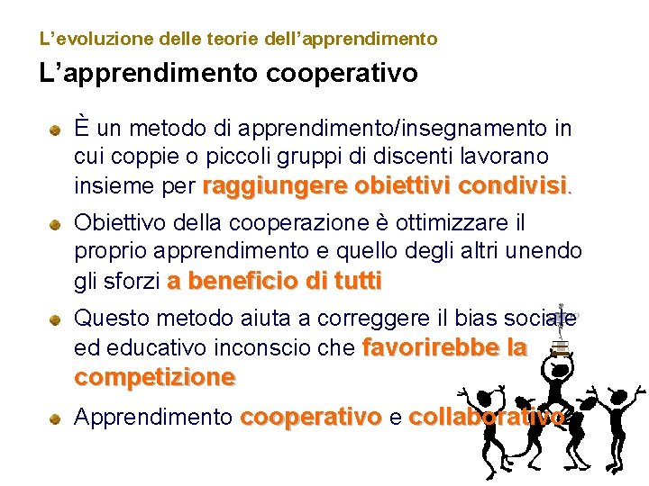 L’evoluzione delle teorie dell’apprendimento L’apprendimento cooperativo È un metodo di apprendimento/insegnamento in cui coppie