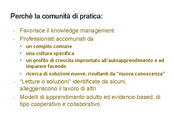 Perché la comunità di pratica: • • Favorisce il knowledge management Professionisti accomunati da