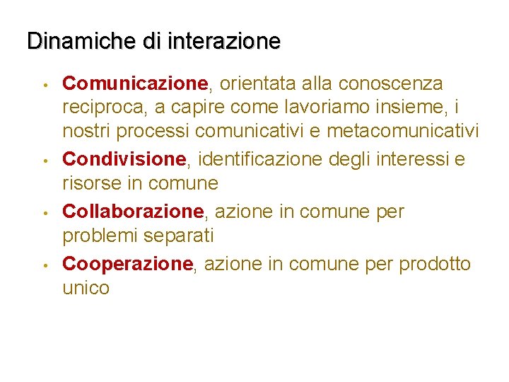 Dinamiche di interazione • • Comunicazione, orientata alla conoscenza reciproca, a capire come lavoriamo