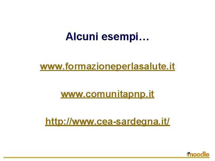 Alcuni esempi… www. formazioneperlasalute. it www. comunitapnp. it http: //www. cea-sardegna. it/ 