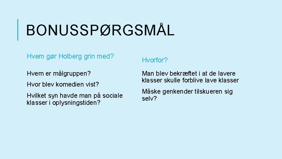 BONUSSPØRGSMÅL Hvem gør Holberg grin med? Hvem er målgruppen? Hvor blev komedien vist? Hvilket