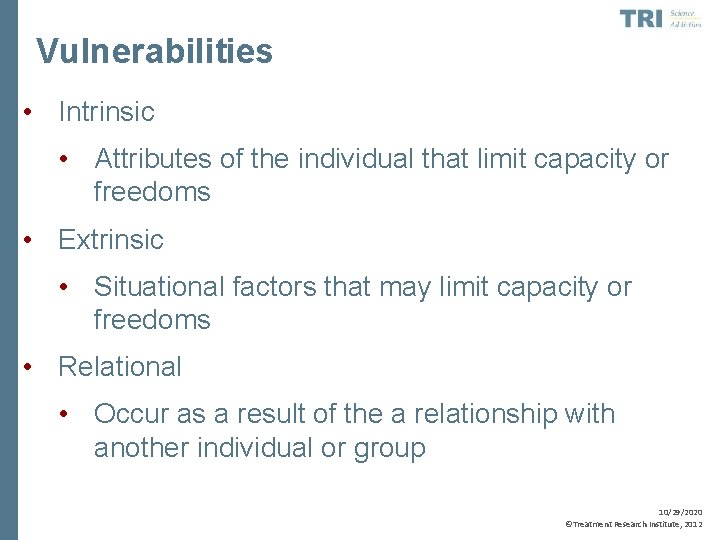 Vulnerabilities • Intrinsic • Attributes of the individual that limit capacity or freedoms •