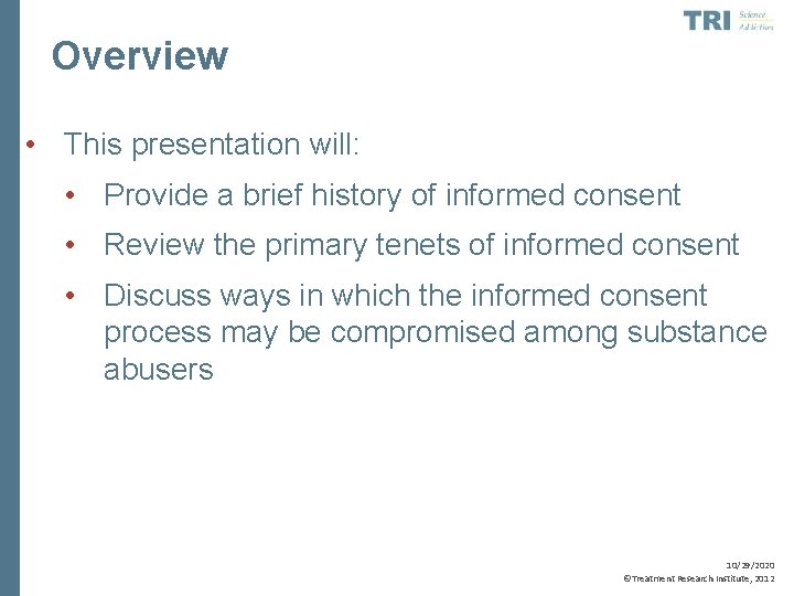 Overview • This presentation will: • Provide a brief history of informed consent •