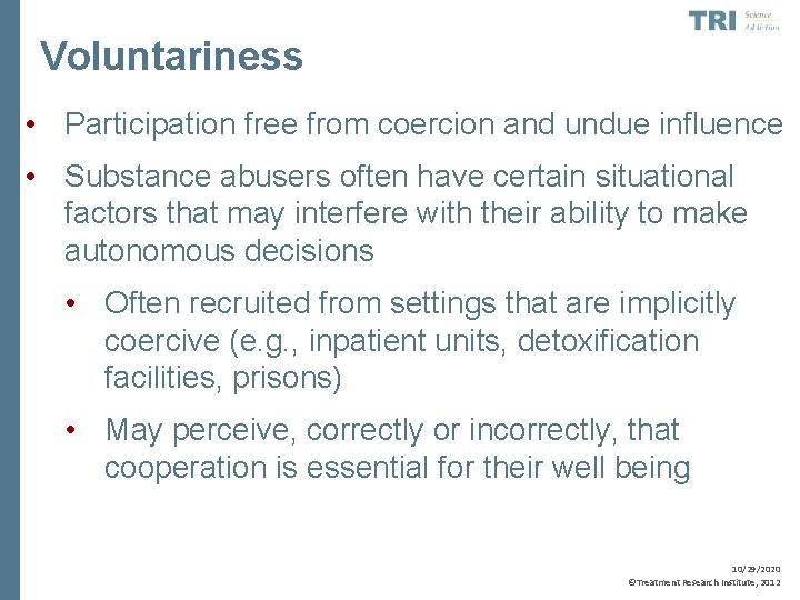 Voluntariness • Participation free from coercion and undue influence • Substance abusers often have