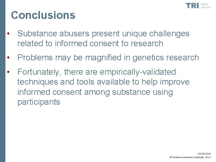 Conclusions • Substance abusers present unique challenges related to informed consent to research •