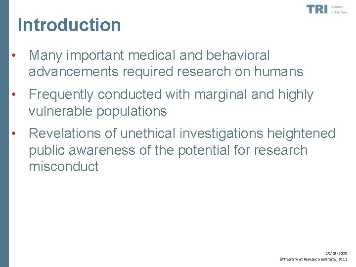 Introduction • Many important medical and behavioral advancements required research on humans • Frequently