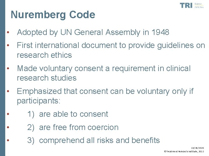 Nuremberg Code • Adopted by UN General Assembly in 1948 • First international document