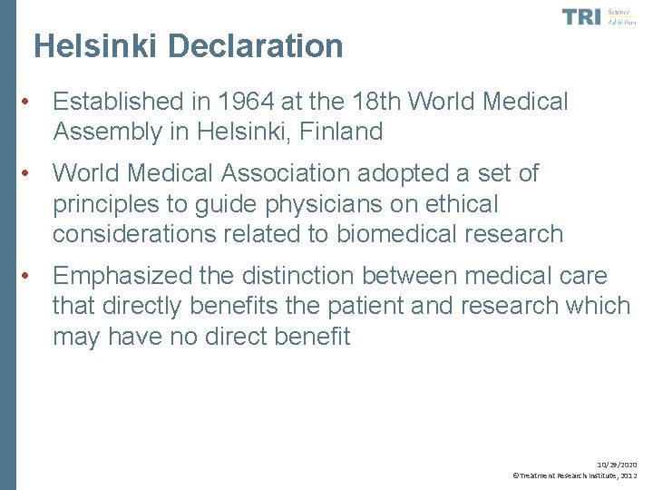Helsinki Declaration • Established in 1964 at the 18 th World Medical Assembly in