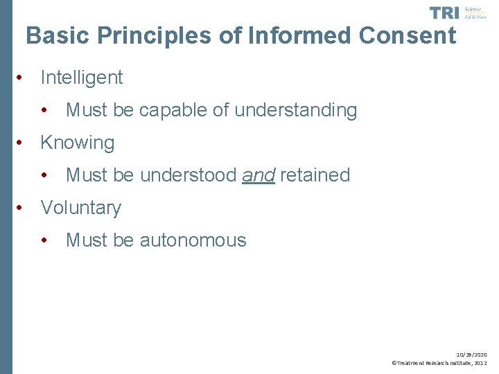 Basic Principles of Informed Consent • Intelligent • Must be capable of understanding •