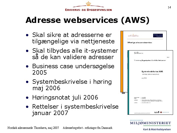 14 Adresse webservices (AWS) • Skal sikre at adresserne er tilgængelige via nettjeneste •