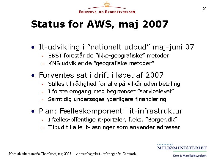 20 Status for AWS, maj 2007 • It-udvikling i ”nationalt udbud” maj-juni 07 -