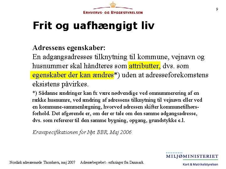 9 Frit og uafhængigt liv Adressens egenskaber: En adgangsadresses tilknytning til kommune, vejnavn og