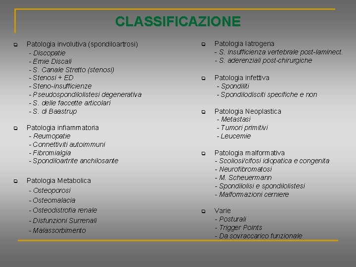 CLASSIFICAZIONE Patologia involutiva (spondiloartrosi) - Discopatie - Ernie Discali - S. Canale Stretto (stenosi)