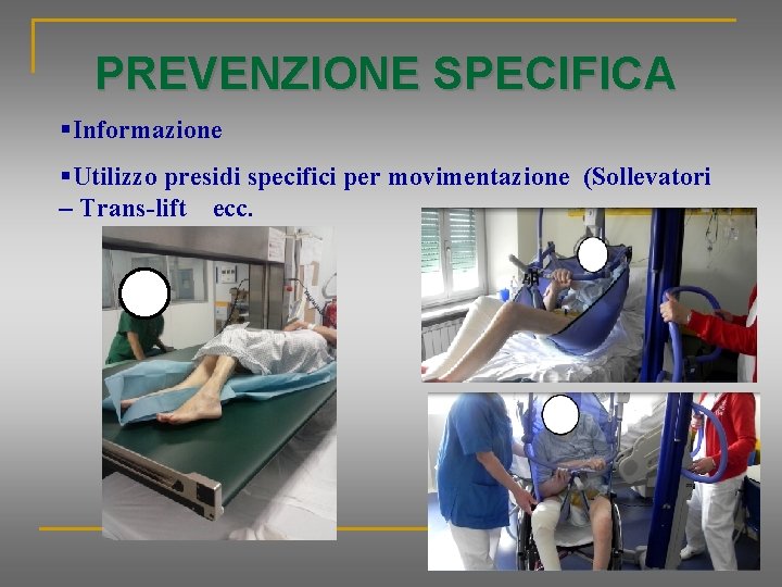 PREVENZIONE SPECIFICA §Informazione §Utilizzo presidi specifici per movimentazione (Sollevatori – Trans-lift ecc. 