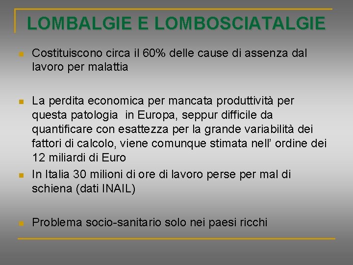 LOMBALGIE E LOMBOSCIATALGIE n Costituiscono circa il 60% delle cause di assenza dal lavoro