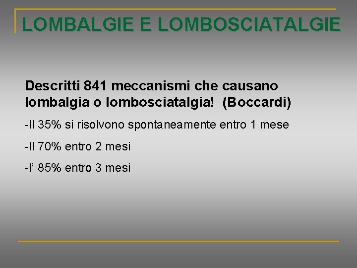 LOMBALGIE E LOMBOSCIATALGIE Descritti 841 meccanismi che causano lombalgia o lombosciatalgia! (Boccardi) -Il 35%