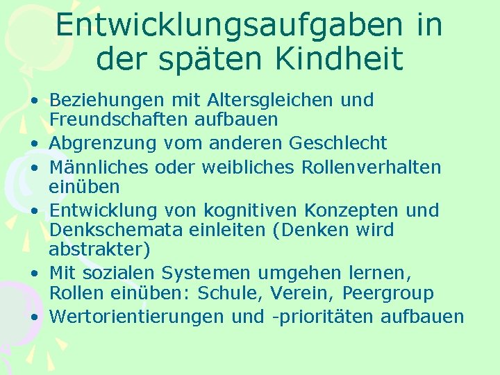 Entwicklungsaufgaben in der späten Kindheit • Beziehungen mit Altersgleichen und Freundschaften aufbauen • Abgrenzung