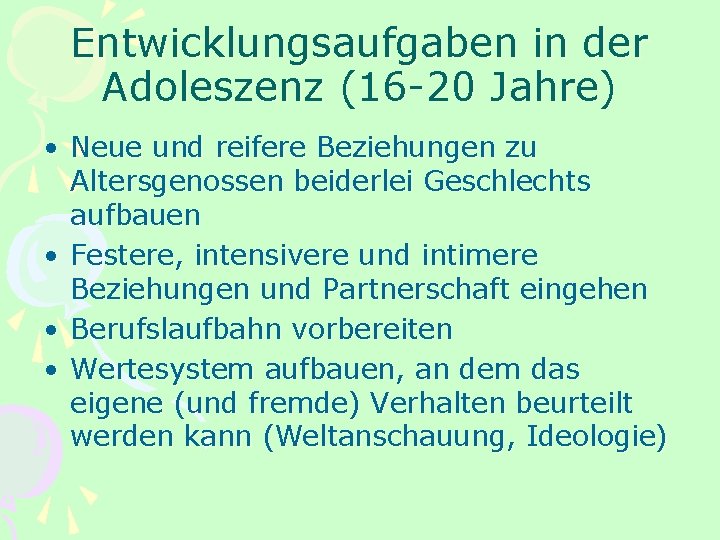 Entwicklungsaufgaben in der Adoleszenz (16 -20 Jahre) • Neue und reifere Beziehungen zu Altersgenossen