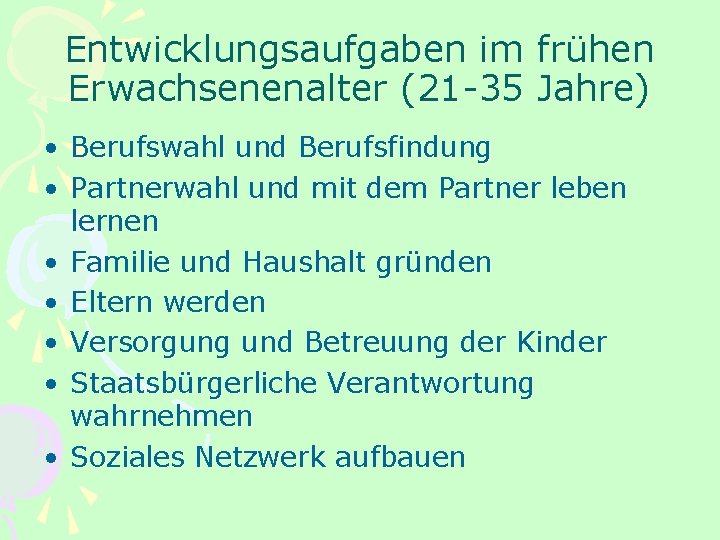 Entwicklungsaufgaben im frühen Erwachsenenalter (21 -35 Jahre) • Berufswahl und Berufsfindung • Partnerwahl und