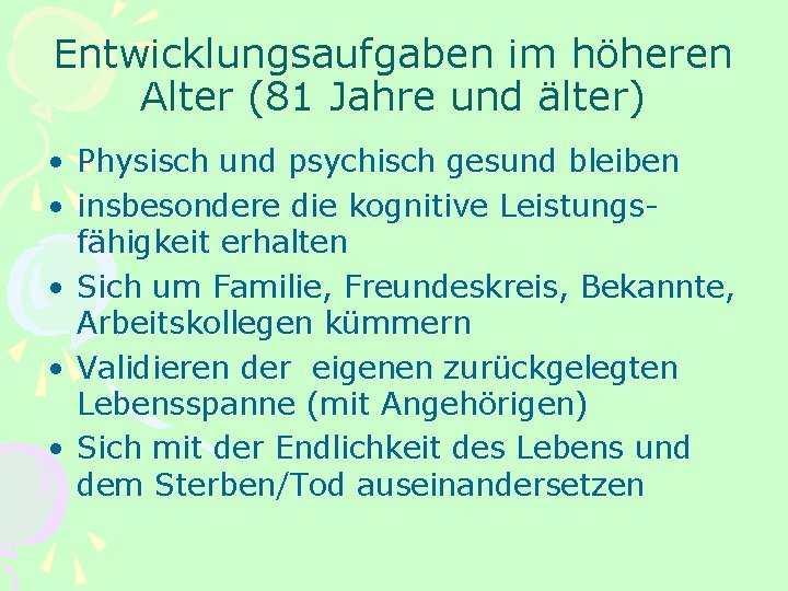 Entwicklungsaufgaben im höheren Alter (81 Jahre und älter) • Physisch und psychisch gesund bleiben