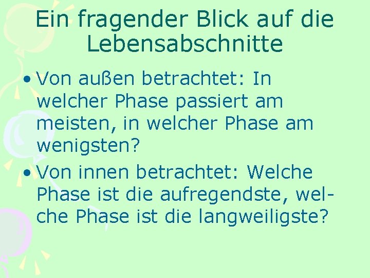 Ein fragender Blick auf die Lebensabschnitte • Von außen betrachtet: In welcher Phase passiert