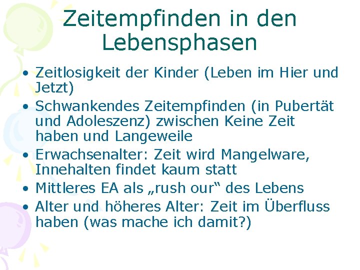 Zeitempfinden in den Lebensphasen • Zeitlosigkeit der Kinder (Leben im Hier und Jetzt) •