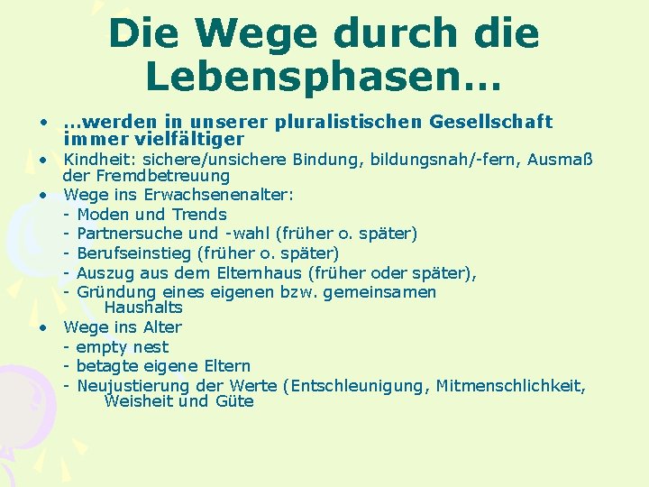 Die Wege durch die Lebensphasen… • …werden in unserer pluralistischen Gesellschaft immer vielfältiger •