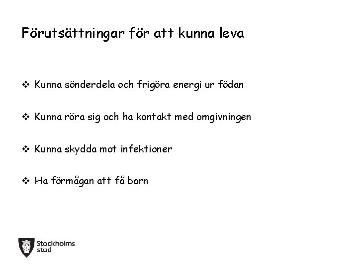 Förutsättningar för att kunna leva v Kunna sönderdela och frigöra energi ur födan v