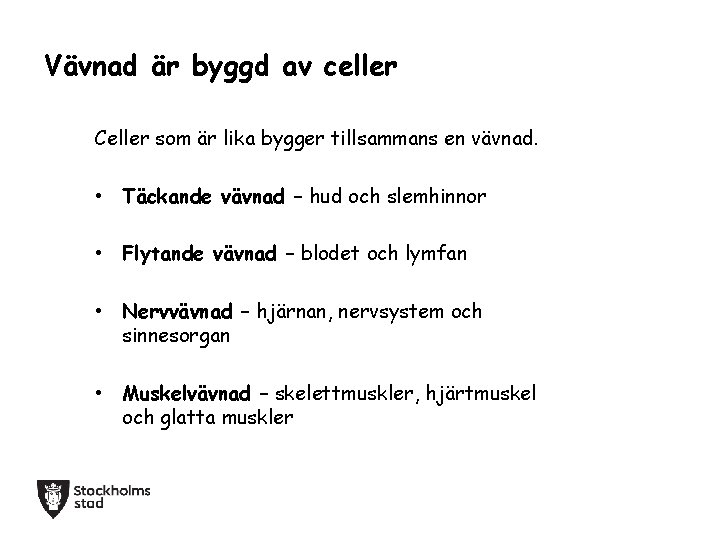 Vävnad är byggd av celler Celler som är lika bygger tillsammans en vävnad. •