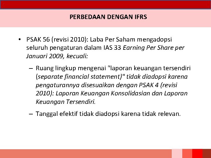PERBEDAAN DENGAN IFRS • PSAK 56 (revisi 2010): Laba Per Saham mengadopsi seluruh pengaturan PERBEDAAN DENGAN IFRS • PSAK 56 (revisi 2010): Laba Per Saham mengadopsi seluruh pengaturan