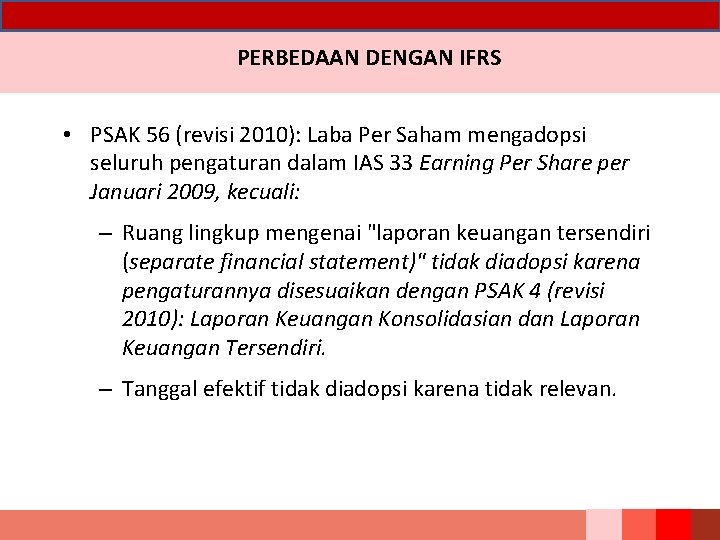 PERBEDAAN DENGAN IFRS • PSAK 56 (revisi 2010): Laba Per Saham mengadopsi seluruh pengaturan