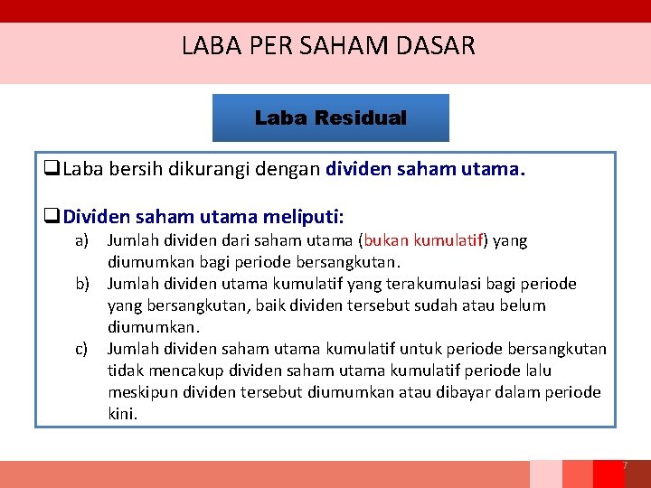 LABA PER SAHAM DASAR Laba Residual q. Laba bersih dikurangi dengan dividen saham utama. LABA PER SAHAM DASAR Laba Residual q. Laba bersih dikurangi dengan dividen saham utama.
