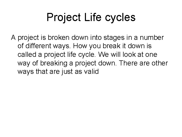 Project Life cycles A project is broken down into stages in a number of